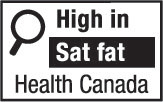 This figure shows a nutrition symbol for the principal display panel that indicates that a prepackaged product is high in saturated fat. This symbol is in English only. There is a white rectangular box outlined by a thin black line. At the top left of the box is a black magnifying glass. To the right of the magnifying glass is the heading “High in” in black, bold, lower case letters, except that the first letter of the first word is in upper case. Under the heading is one horizontal bar. There is a small amount of white space between the right side of the bar and the thin black line that outlines the box. The bar is black and contains the words “Sat fat” in white, bold, lower case letters, except that the first letter of the first word is in upper case. Centred at the bottom of the box are the words “Health Canada” in black, lower case letters, except that the first letter of each word is in upper case.